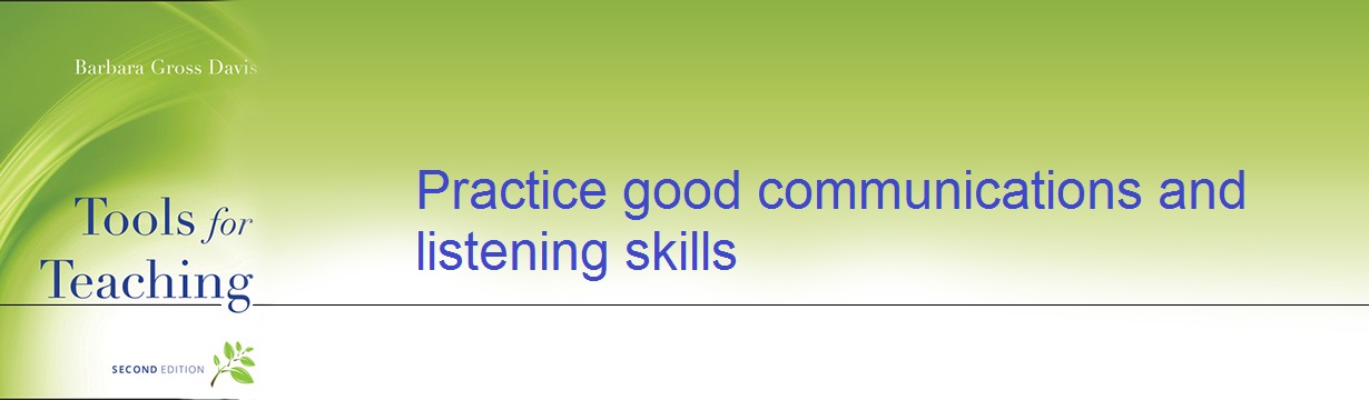 Practice good communications and listening skills